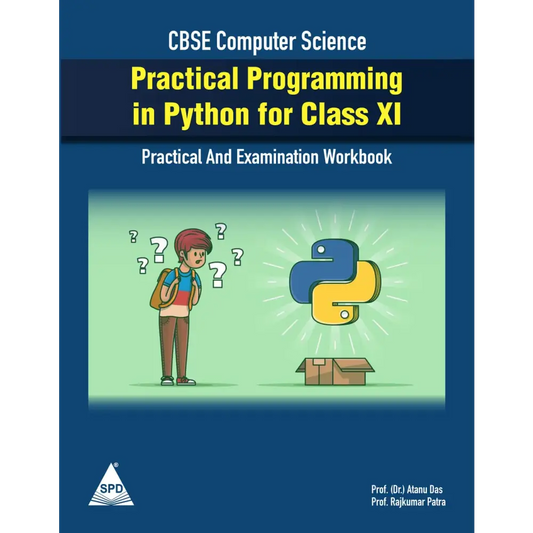 Practical Programming in Python for Class XI (Practical and Examination Workbook for CBSE Computer Science)