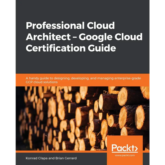 Professional Cloud Architect – Google Cloud Certification Guide