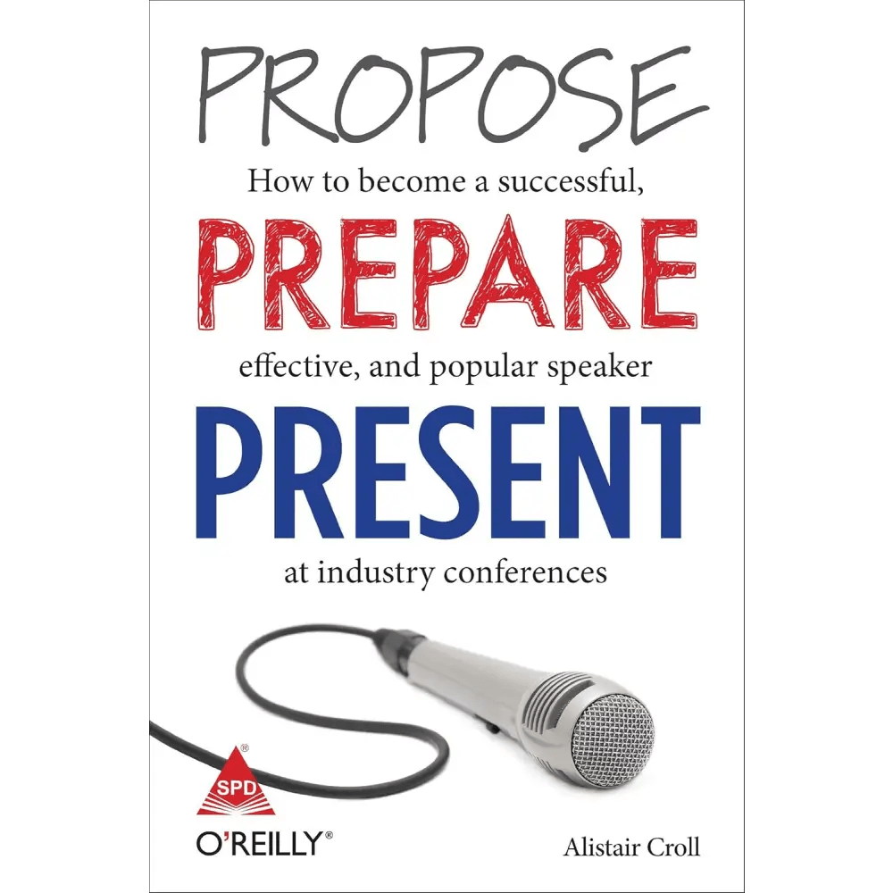 Propose, Prepare, Present: How to become a successful, effective, and popular speaker at industry conferences - BOOKZONE