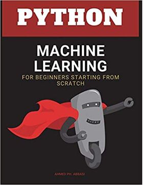 Python machine learning: machine learning algorithms for beginners