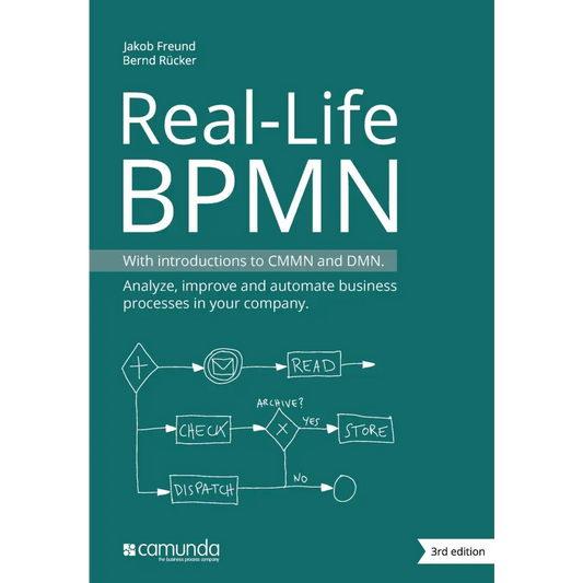 Real-Life BPMN: Using BPMN CMMN and DMN to analyze improve and automate processes in your company 3rd Edition