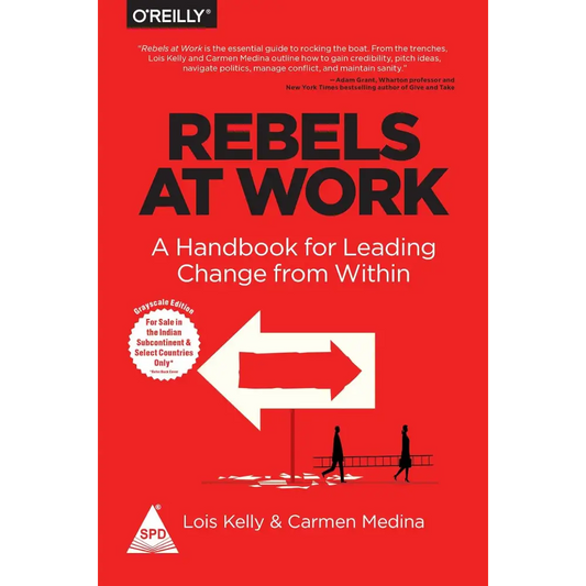 Rebels at Work: A Handbook for Leading Change from Within