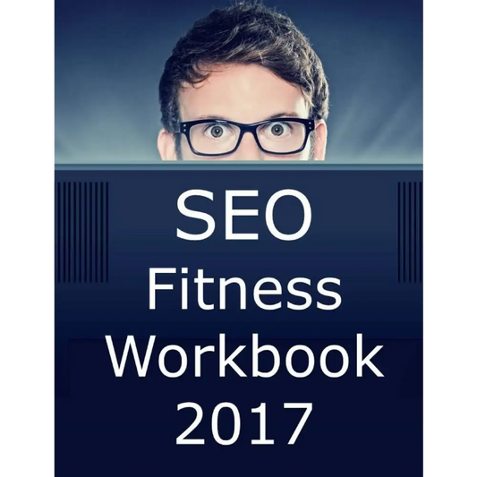 SEO Fitness Workbook: 2018 Edition: The Seven Steps to Search Engine Optimization Success on Google (Paperback)