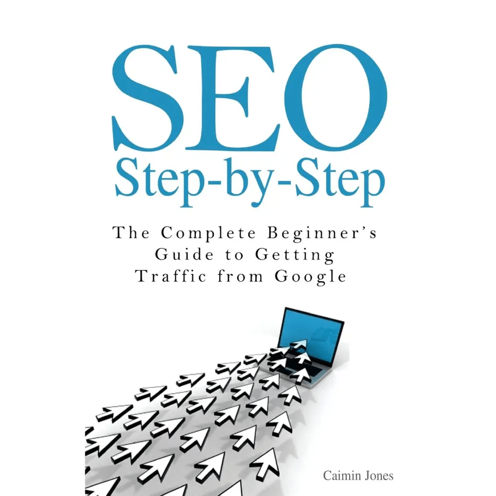 SEO Step - by - Step: The Complete Beginner's Guide to Getting Traffic from Google - BOOKZONE