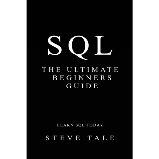 SQL: The Ultimate Beginners Guide (Paperback)