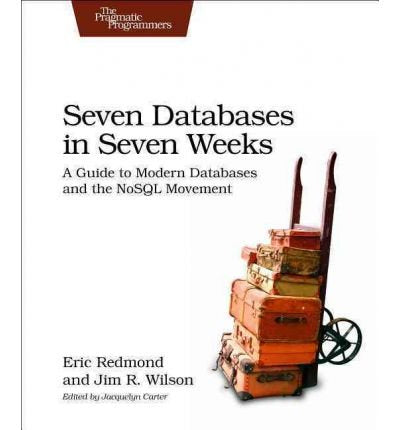Seven Databases in Seven Weeks: A Guide to Modern Databases and the NoSQL Movement (Paperback)