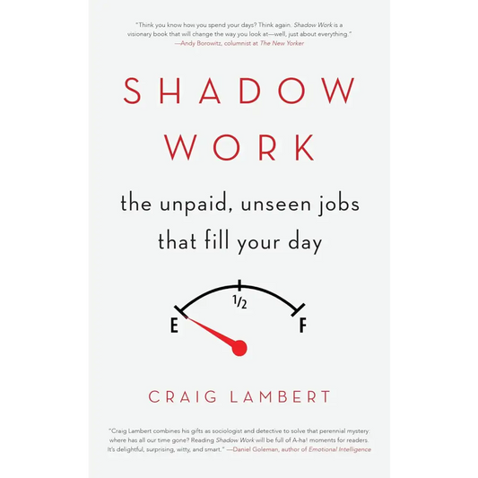 Shadow Work: The Unpaid Unseen Jobs That Fill Your Day