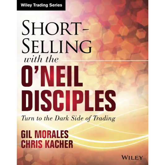 Short-Selling With The O’neil Disciples: Turn To The Dark Side Of Trading