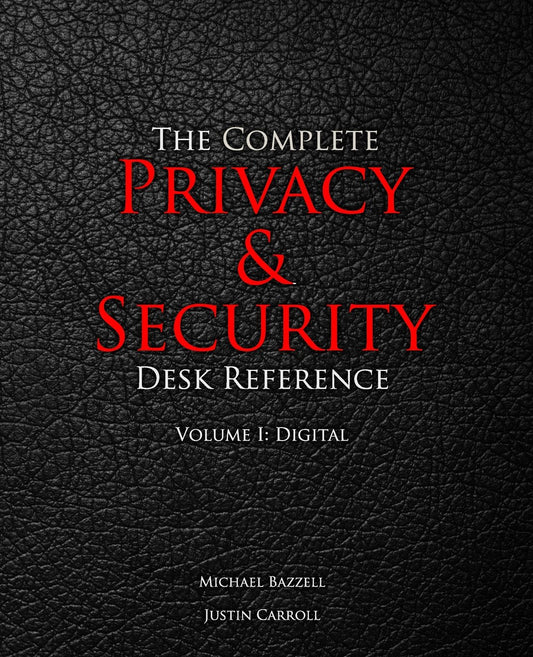 The Complete Privacy & Security Desk Reference: Volume I: Digital