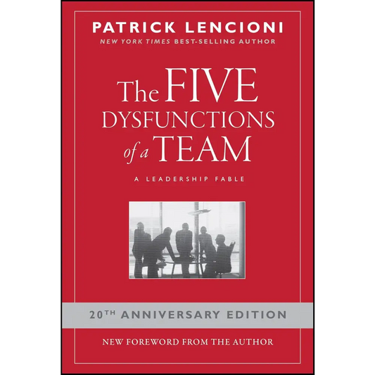 The Five Dysfunctions Of A Team: A Leadership Fable