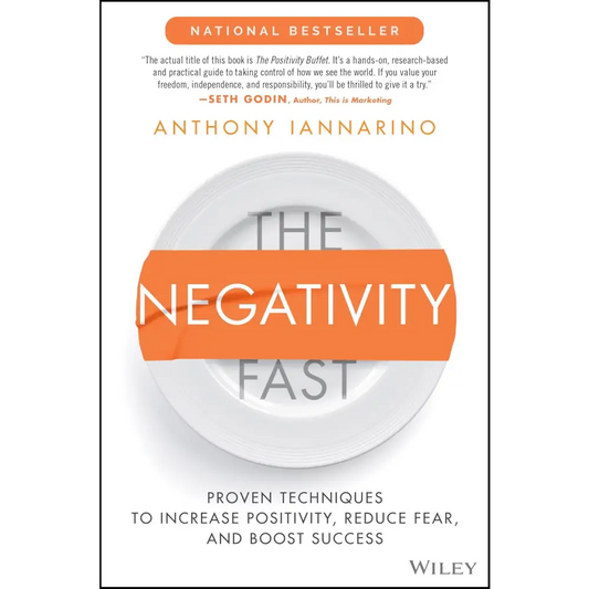 The Negativity Fast: Proven Techniques To Increase Positivity Reduce Fear And Boost Success