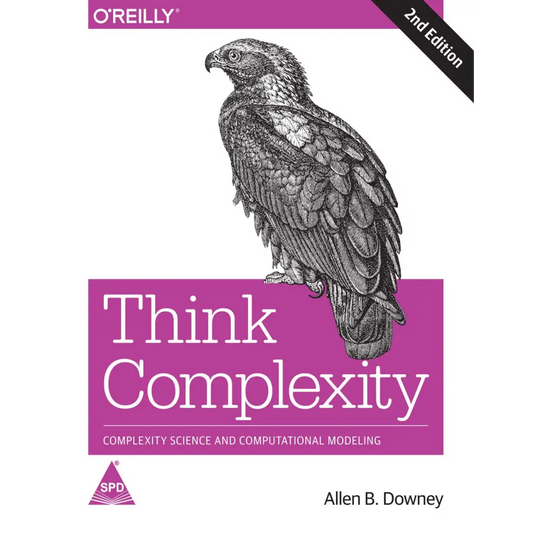 Think Complexity: Complexity Science and Computational Modeling Second Edition