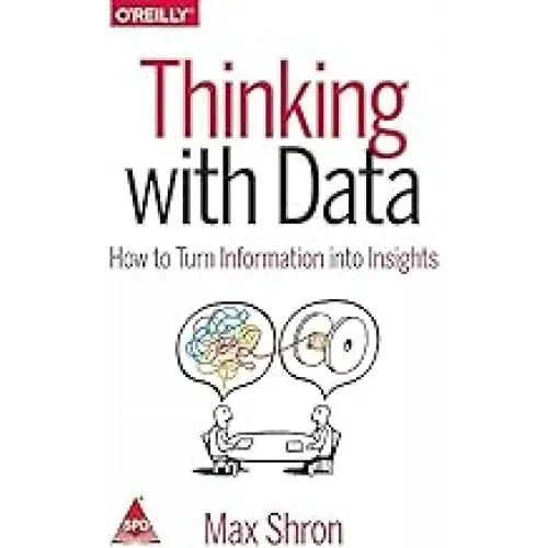 Thinking with Data: How to Turn Information into Insights