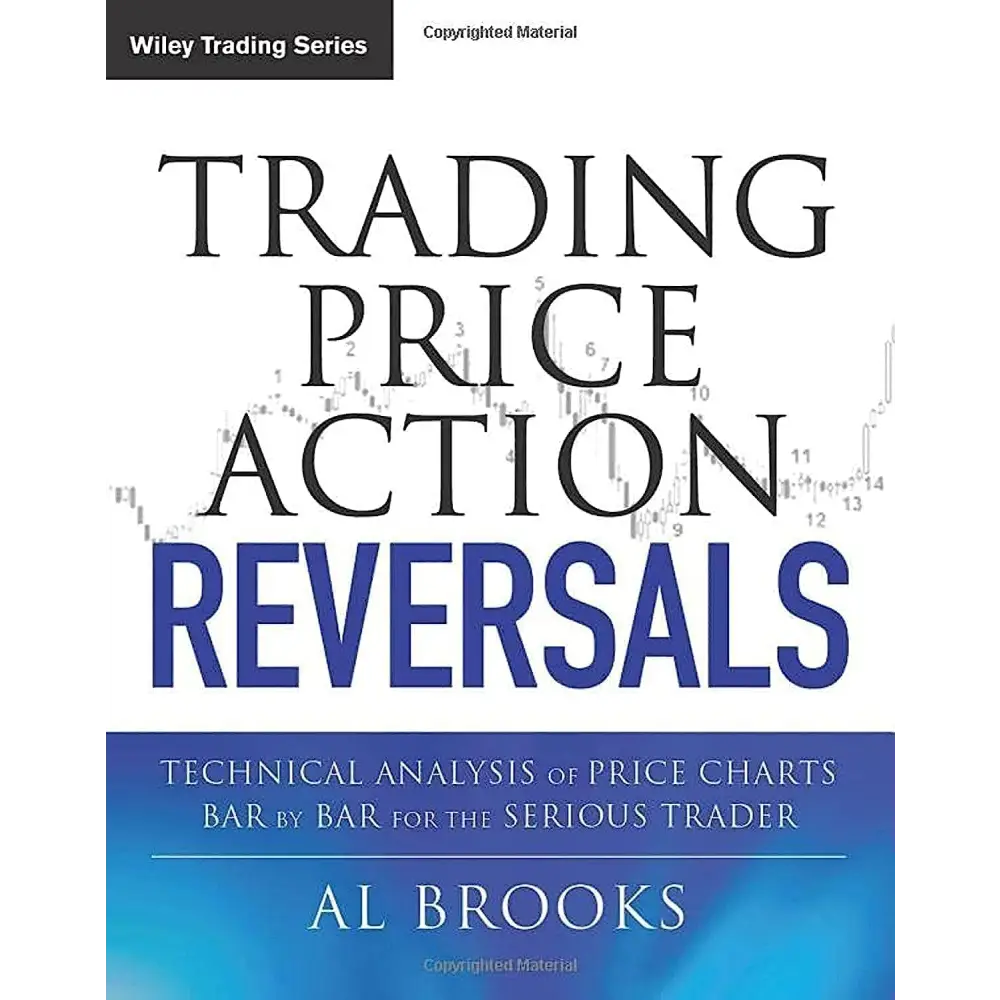 Trading Price Action Reversals: Technical Analysis Of Price Charts Bar  Bar For The Serious Trader