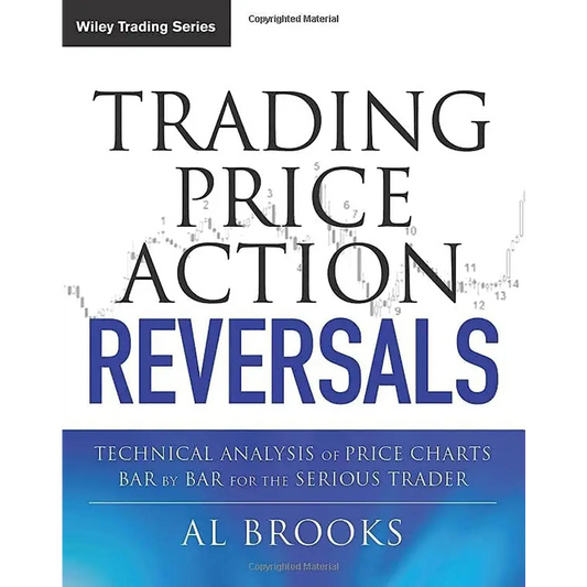 Trading Price Action Reversals: Technical Analysis Of Price Charts Bar  Bar For The Serious Trader