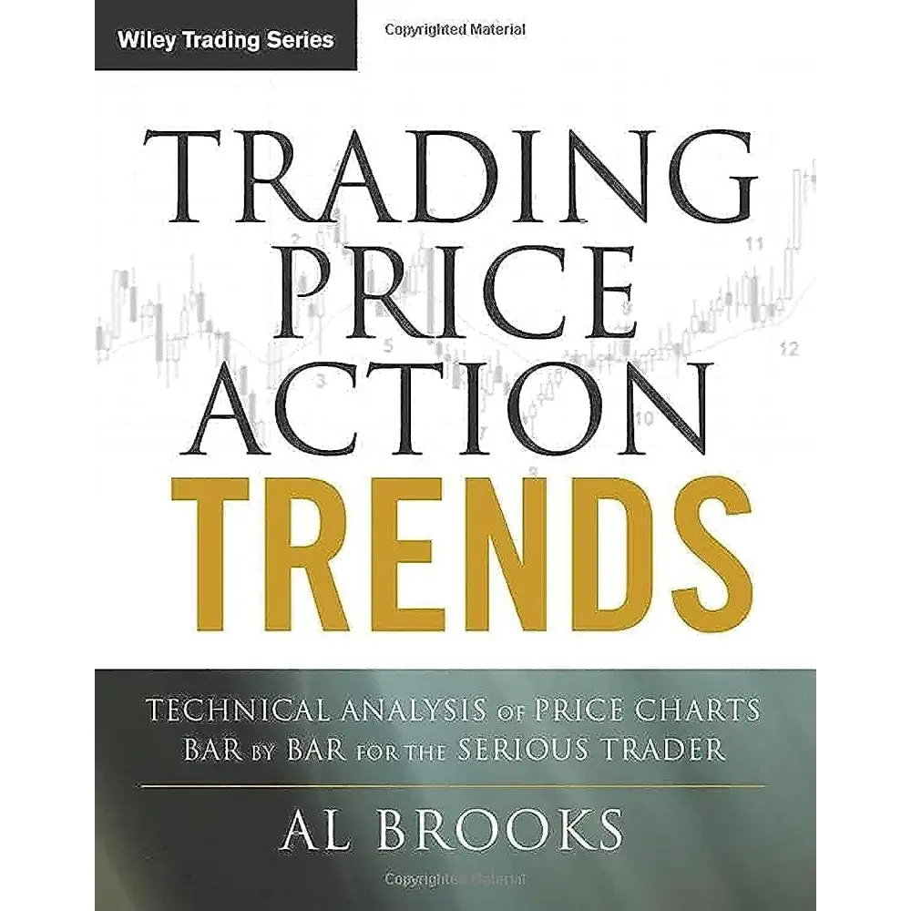 Trading Price Action Trends: Technical Analysis Of Price Charts Bar  Bar For The Serious Trader