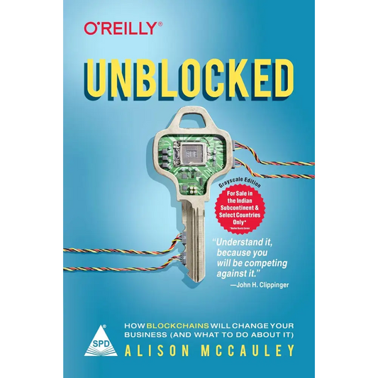 Unblocked: How Blockchains Will Change Your Business (and What to Do About It)