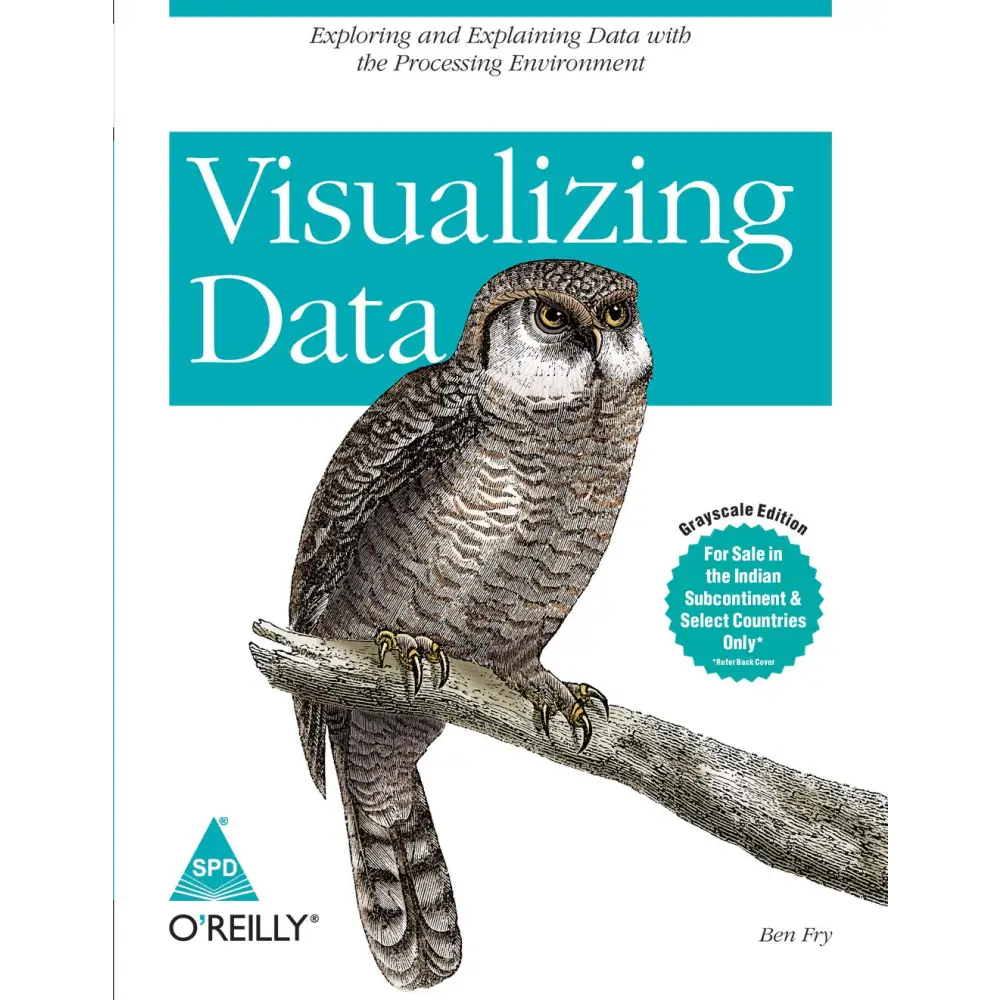 Visualizing Data: Exploring & Explaining Data With The Processing Environment