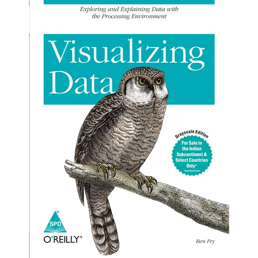 Visualizing Data: Exploring & Explaining Data With The Processing Environment