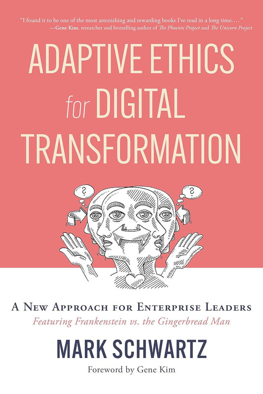 Adaptive Ethics for Digital Transformation: A New Approach for Enterprise Leaders (Featuring Frankenstein Vs the Gingerbread Man) Paperback – 25 July 2023 - BOOKZONE
