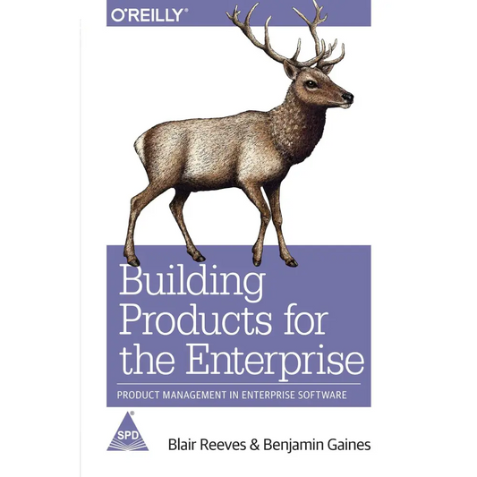 Building Products for the Enterprise: Product Management in Enterprise Software (Paperback)