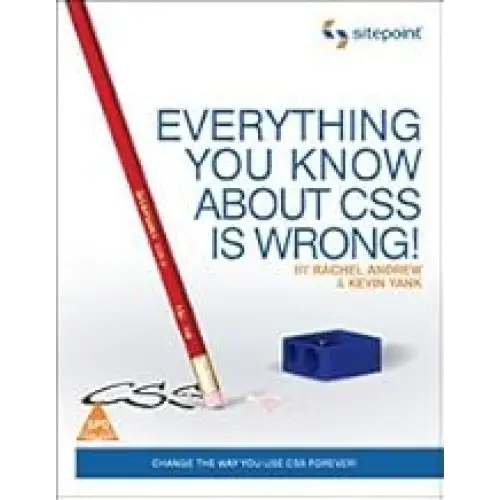 Everything You Know About CSS is Wrong!