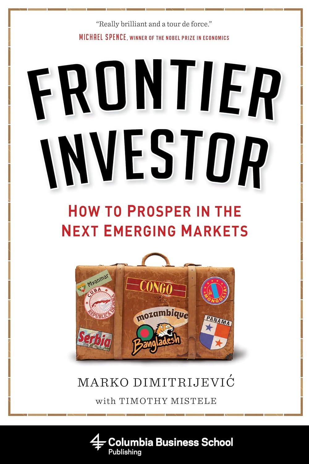 Frontier Investor: How to Prosper in the Next Emerging Markets by Marko Dimitrijević and Timothy Mistele - BOOKZONE