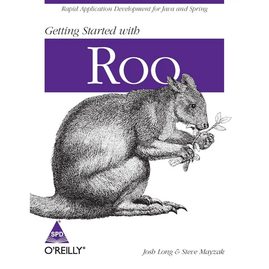 Getting Started with Roo: Rapid Application Development for Java and Spring