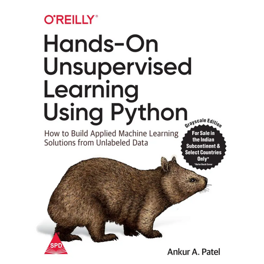Hands-On Unsupervised Learning Using Python: How to Build Applied Machine Learning Solutions from Unlabeled Data