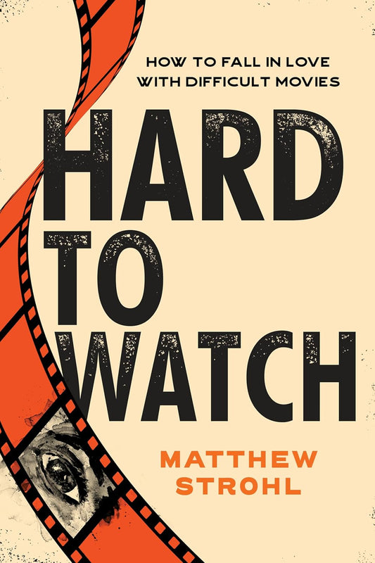 Hard to Watch: How to Fall in Love With Difficult Movies - BOOKZONE