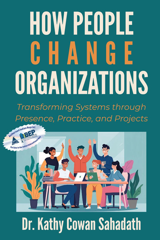 How People Change Organizations Transforming Systems through Presence, Practice, and Projects - BOOKZONE