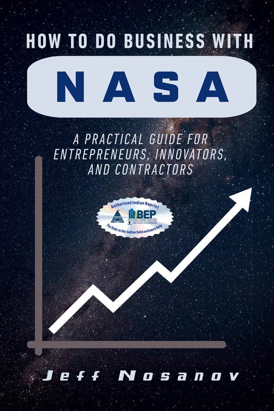 How to Do Business With NASA A Practical Guide for Entrepreneurs, Innovators, and Contractors - BOOKZONE