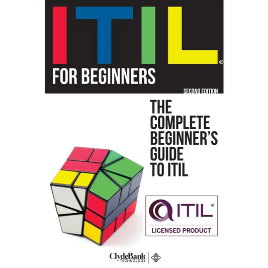 ITIL For Beginners: The Complete Beginner’s Guide to ITIL