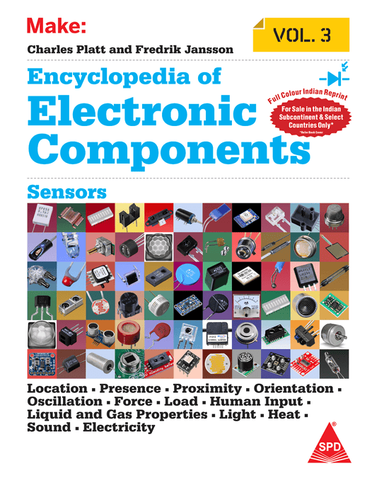 Make: Encyclopedia of Electronic Components, Volume 3 (Full Colour Edition) Sensors for Location, Presence, Proximity, Orientation, Oscillation, Force, Load, Human Input, Liquid ... Light, Heat, Sound, and Electricity - BOOKZONE