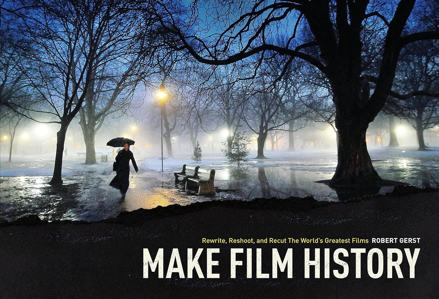 Make Film History: Rewrite, Reshoot, and Recut the World's Greatest Films Paperback – Import, 1 November 2012 - BOOKZONE