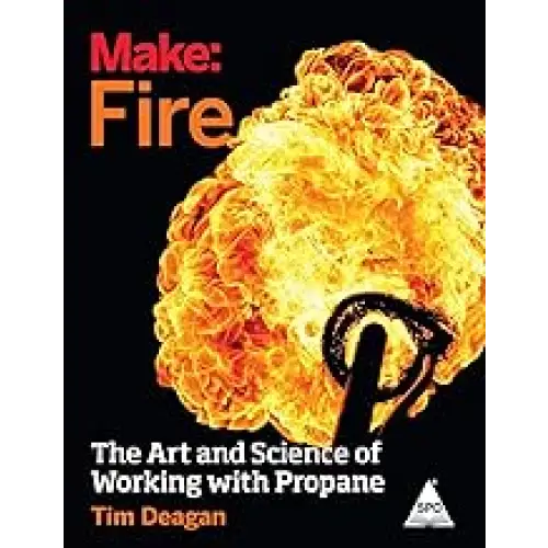 Make: Fire The Art and Science of Working with Propane