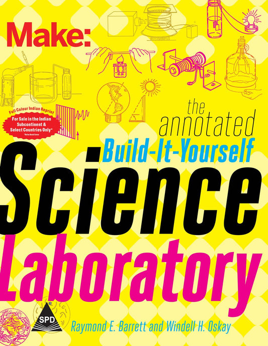 Make: The Annotated Build - It - Yourself Science Laboratory (Full Colour Editon) Build Over 200 Pieces of Science Equipment! (Make: Technology on Your Time) - BOOKZONE