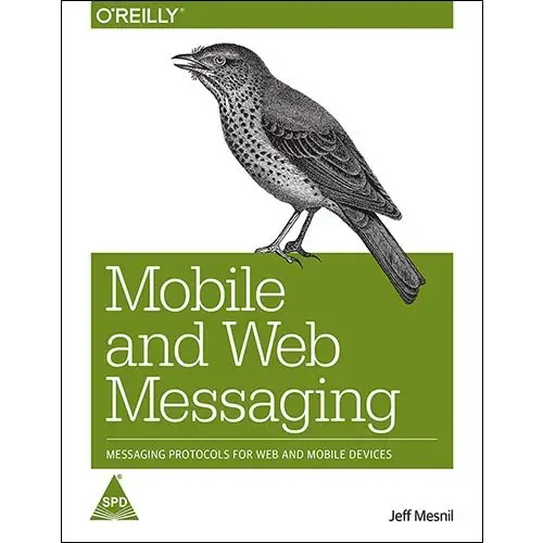 Mobile and Web Messaging: Messaging Protocols for Web and Mobile Devices
