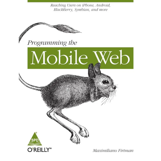 Programming the Mobile Web: Reaching Users on iPhone Android Blackberry Symbian and More