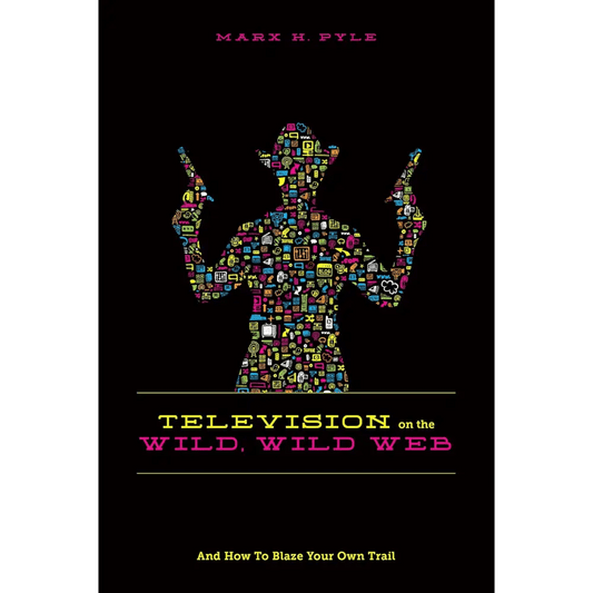Television on the Wild Wild Web: And How to Blaze Your Own Trail - BOOKZONE