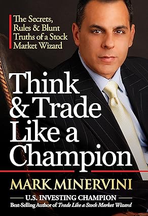 Think & Trade Like a Champion: The Secrets, Rules & Blunt Truths of a Stock Market Wizard [Hardcover] Mark Minervini - BOOKZONE