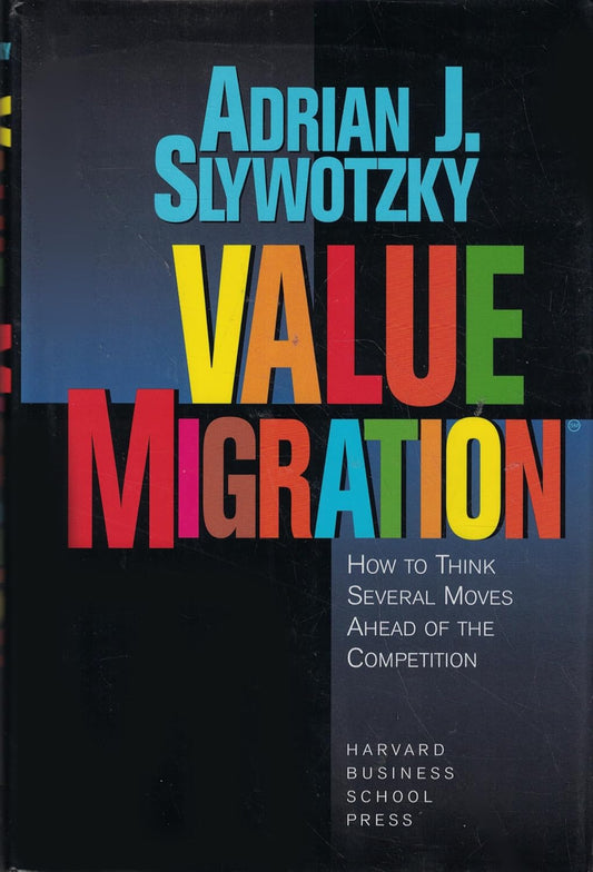 Value Migration: How to Think Several Moves Ahead of the Competition - BOOKZONE