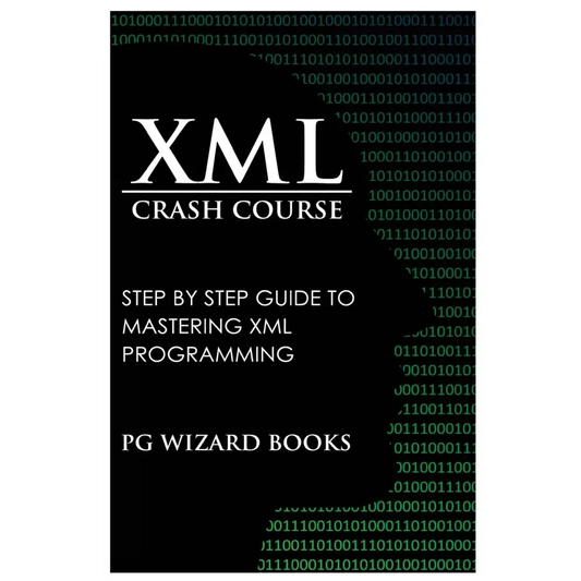 XML Crash Course: Step by Step Guide to Mastering XML Programming